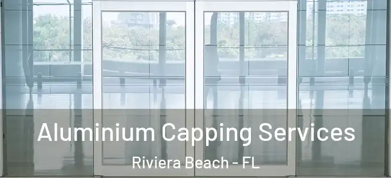  Aluminium Capping Services Riviera Beach - FL