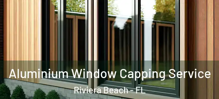  Aluminium Window Capping Service Riviera Beach - FL