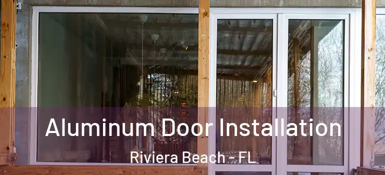  Aluminum Door Installation Riviera Beach - FL