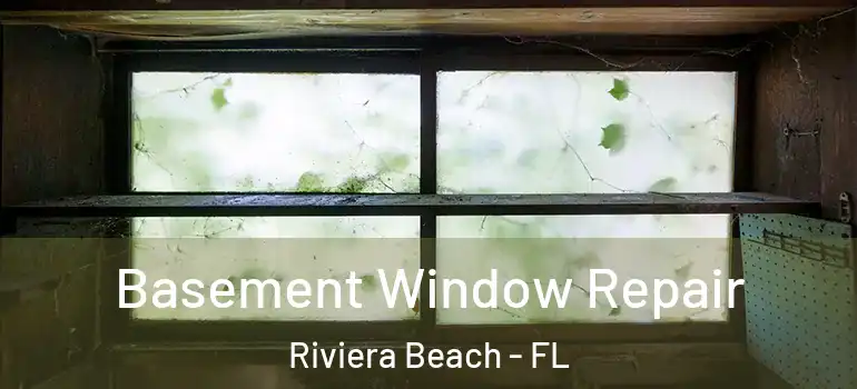  Basement Window Repair Riviera Beach - FL