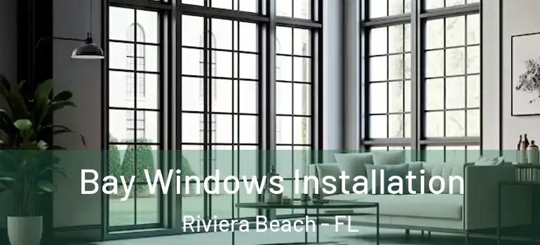  Bay Windows Installation Riviera Beach - FL