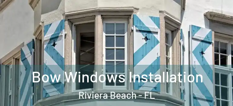  Bow Windows Installation Riviera Beach - FL