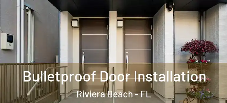  Bulletproof Door Installation Riviera Beach - FL
