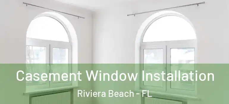  Casement Window Installation Riviera Beach - FL