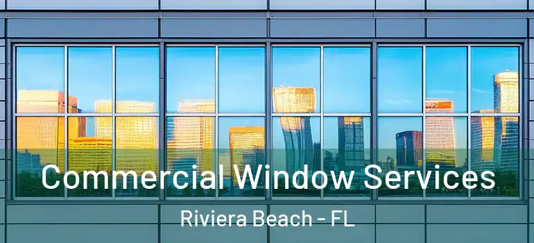  Commercial Window Services Riviera Beach - FL
