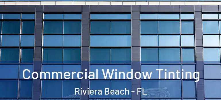  Commercial Window Tinting Riviera Beach - FL