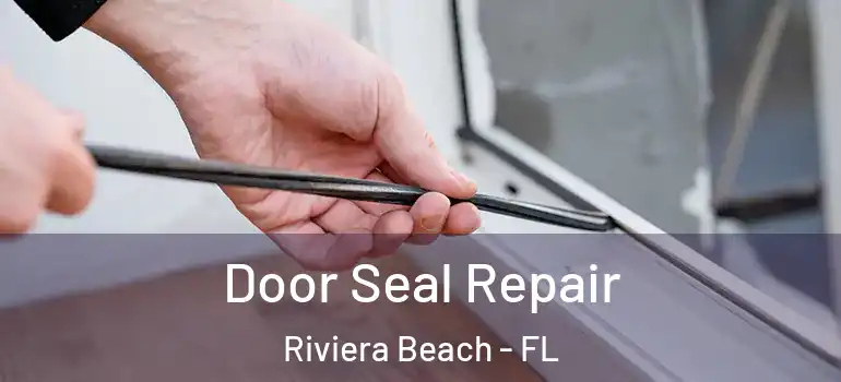  Door Seal Repair Riviera Beach - FL