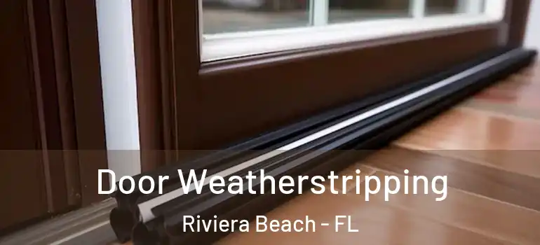  Door Weatherstripping Riviera Beach - FL