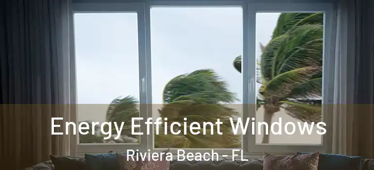  Energy Efficient Windows Riviera Beach - FL