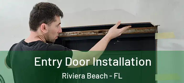  Entry Door Installation Riviera Beach - FL