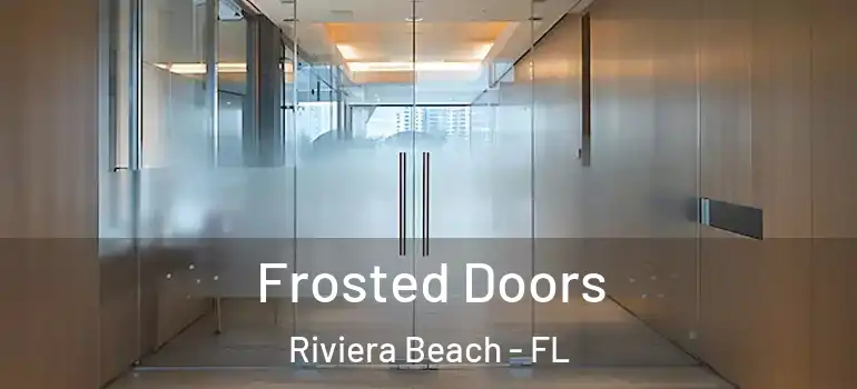  Frosted Doors Riviera Beach - FL