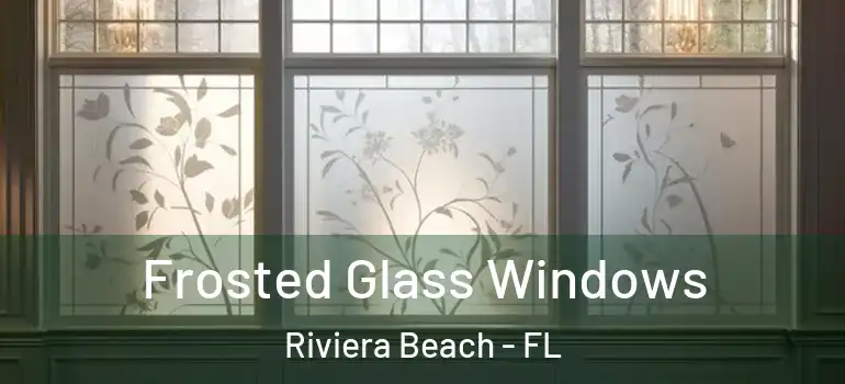  Frosted Glass Windows Riviera Beach - FL