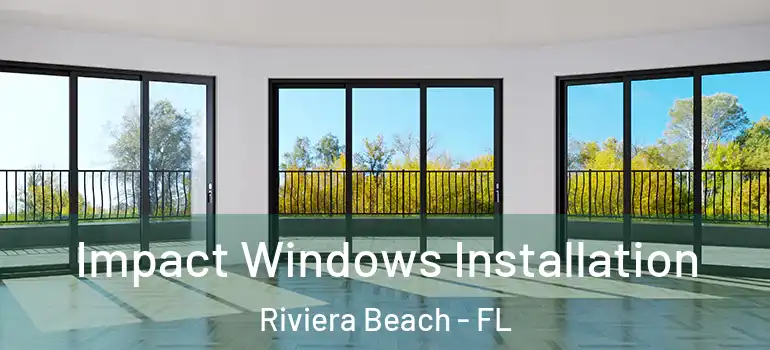  Impact Windows Installation Riviera Beach - FL