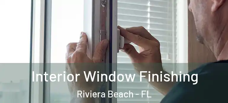  Interior Window Finishing Riviera Beach - FL