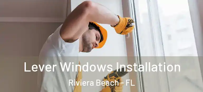  Lever Windows Installation Riviera Beach - FL