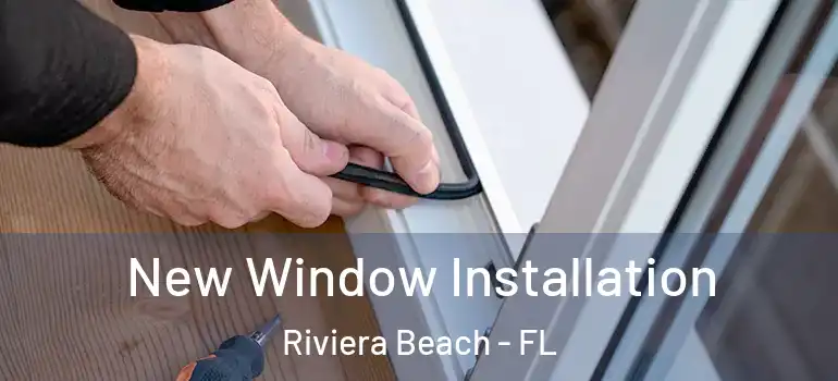  New Window Installation Riviera Beach - FL