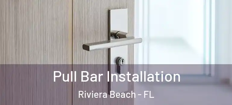 Pull Bar Installation Riviera Beach - FL