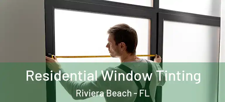  Residential Window Tinting Riviera Beach - FL