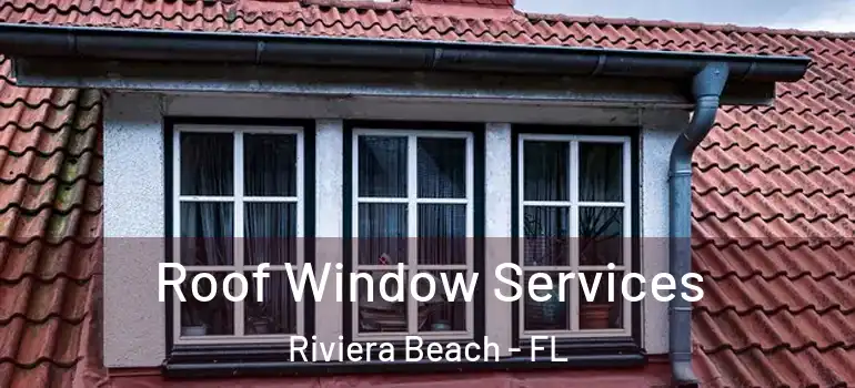  Roof Window Services Riviera Beach - FL