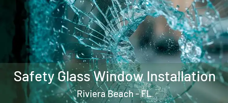  Safety Glass Window Installation Riviera Beach - FL