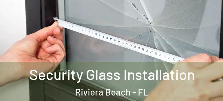  Security Glass Installation Riviera Beach - FL
