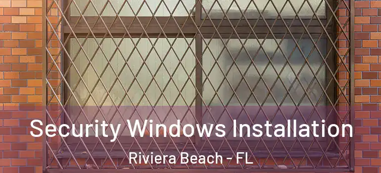  Security Windows Installation Riviera Beach - FL
