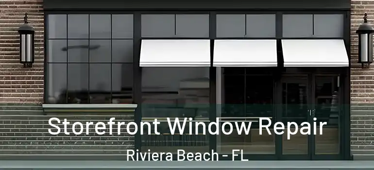  Storefront Window Repair Riviera Beach - FL