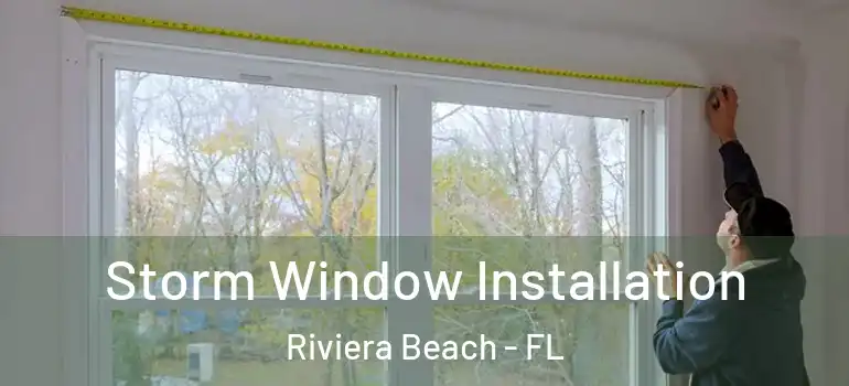  Storm Window Installation Riviera Beach - FL