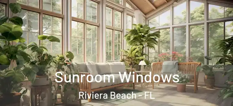  Sunroom Windows Riviera Beach - FL