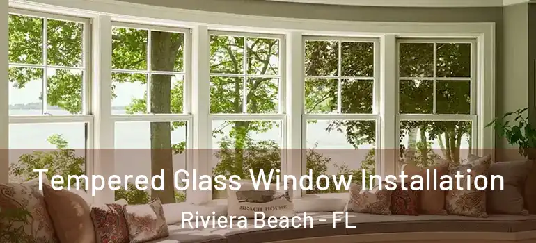  Tempered Glass Window Installation Riviera Beach - FL