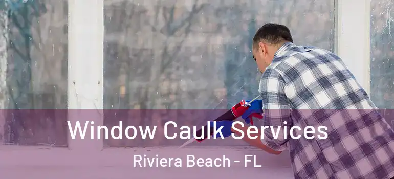  Window Caulk Services Riviera Beach - FL