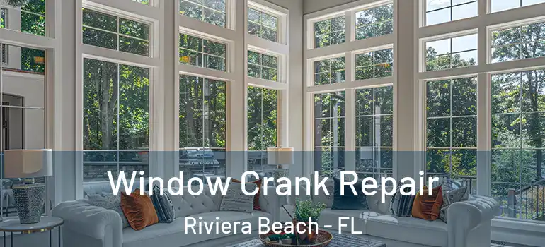  Window Crank Repair Riviera Beach - FL