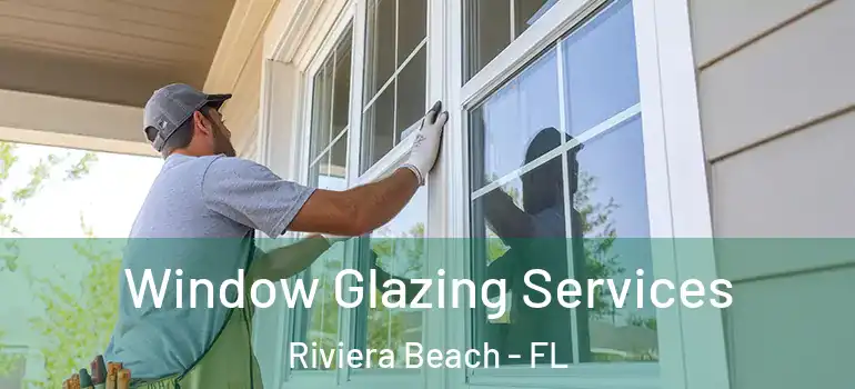  Window Glazing Services Riviera Beach - FL