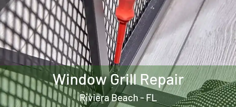  Window Grill Repair Riviera Beach - FL