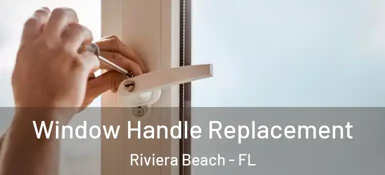  Window Handle Replacement Riviera Beach - FL