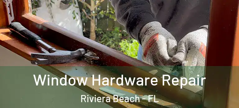  Window Hardware Repair Riviera Beach - FL