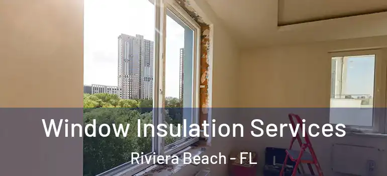 Window Insulation Services Riviera Beach - FL