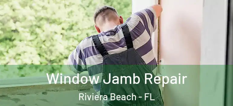  Window Jamb Repair Riviera Beach - FL