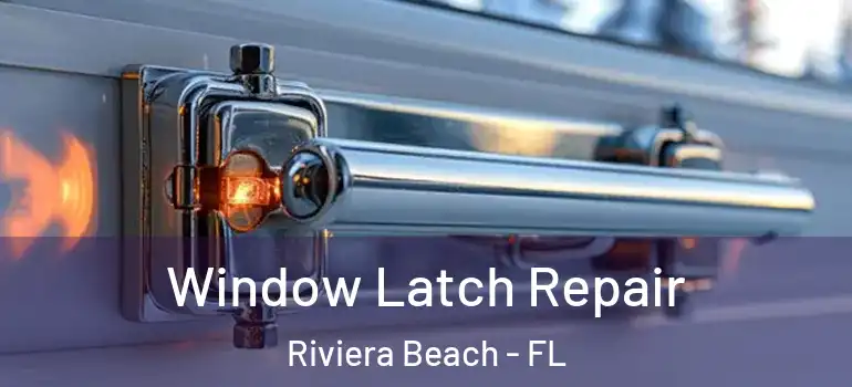  Window Latch Repair Riviera Beach - FL