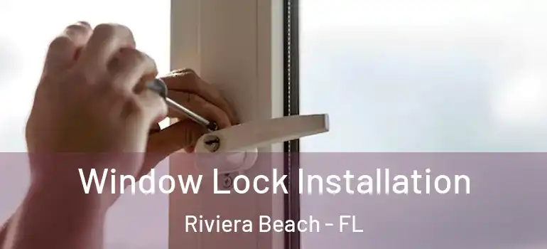  Window Lock Installation Riviera Beach - FL